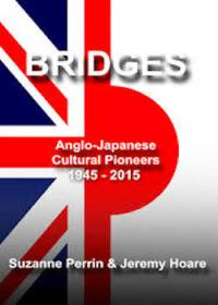 Bridges Anglo-Japanese Cultural Pioneers, 1945 to 2015